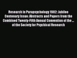 Download Research in Parapsychology 1982: Jubilee Centenary Issue: Abstracts and Papers from