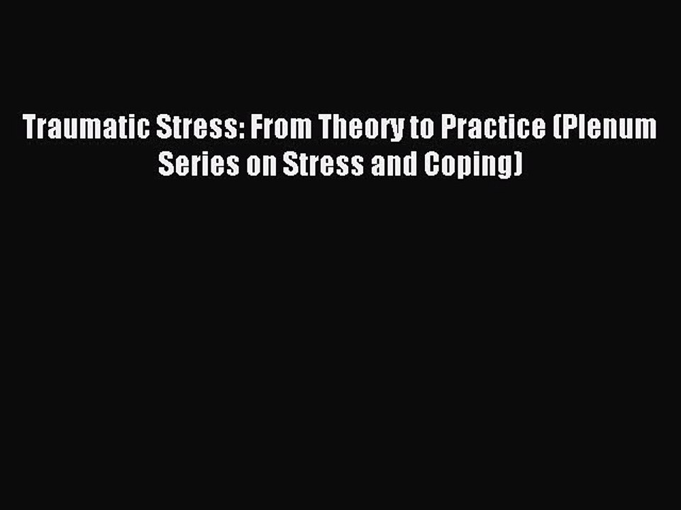 Read Traumatic Stress: From Theory to Practice (Plenum Series on Stress and Coping) Ebook Free