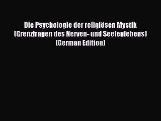 Read Die Psychologie der religiÃ¶sen Mystik (Grenzfragen des Nerven- und Seelenlebens) (German