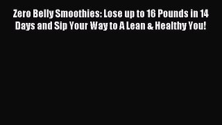 Read Zero Belly Smoothies: Lose up to 16 Pounds in 14 Days and Sip Your Way to A Lean & Healthy