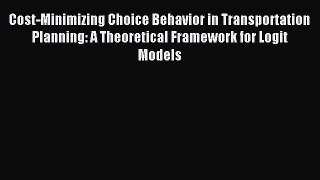 [PDF] Cost-Minimizing Choice Behavior in Transportation Planning: A Theoretical Framework for