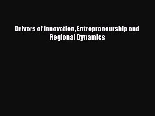 [PDF] Drivers of Innovation Entrepreneurship and Regional Dynamics Download Online