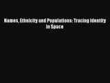 [PDF] Names Ethnicity and Populations: Tracing Identity in Space Read Full Ebook