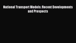 [PDF] National Transport Models: Recent Developments and Prospects Read Full Ebook