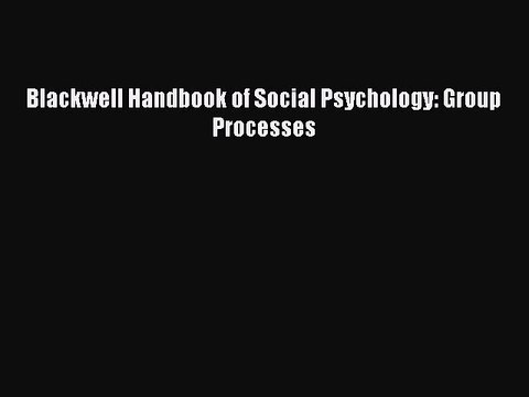 Read Blackwell Handbook of Social Psychology: Group Processes Ebook Free