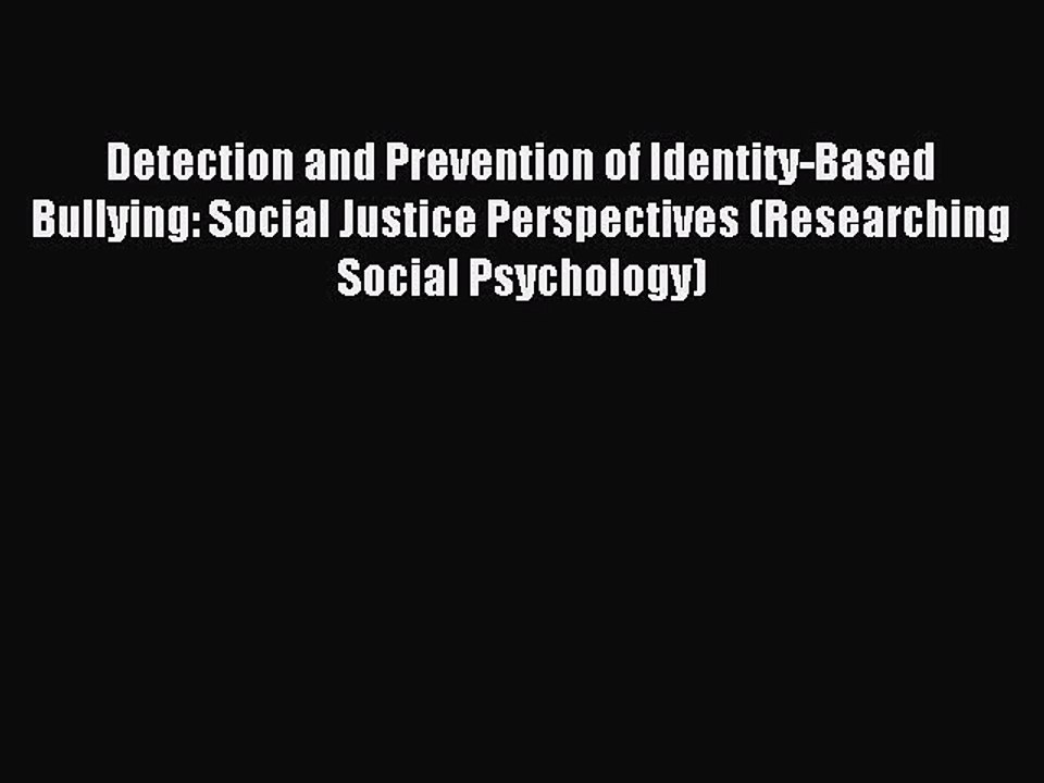Download Detection and Prevention of Identity-Based Bullying: Social Justice Perspectives (Researching