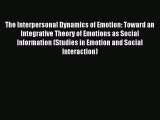 Read The Interpersonal Dynamics of Emotion: Toward an Integrative Theory of Emotions as Social