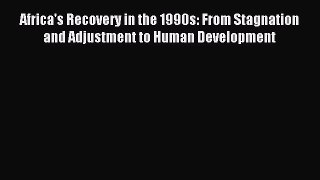 [PDF] Africa's Recovery in the 1990s: From Stagnation and Adjustment to Human Development Download