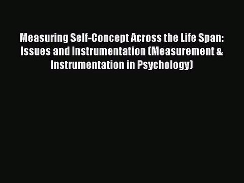 Download Measuring Self-Concept Across the Life Span: Issues and Instrumentation (Measurement