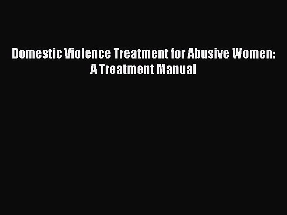 Download Domestic Violence Treatment for Abusive Women: A Treatment Manual PDF Free