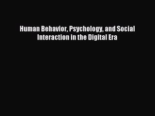 Read Human Behavior Psychology and Social Interaction in the Digital Era Ebook Online