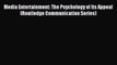 Read Media Entertainment: The Psychology of Its Appeal (Routledge Communication Series) PDF