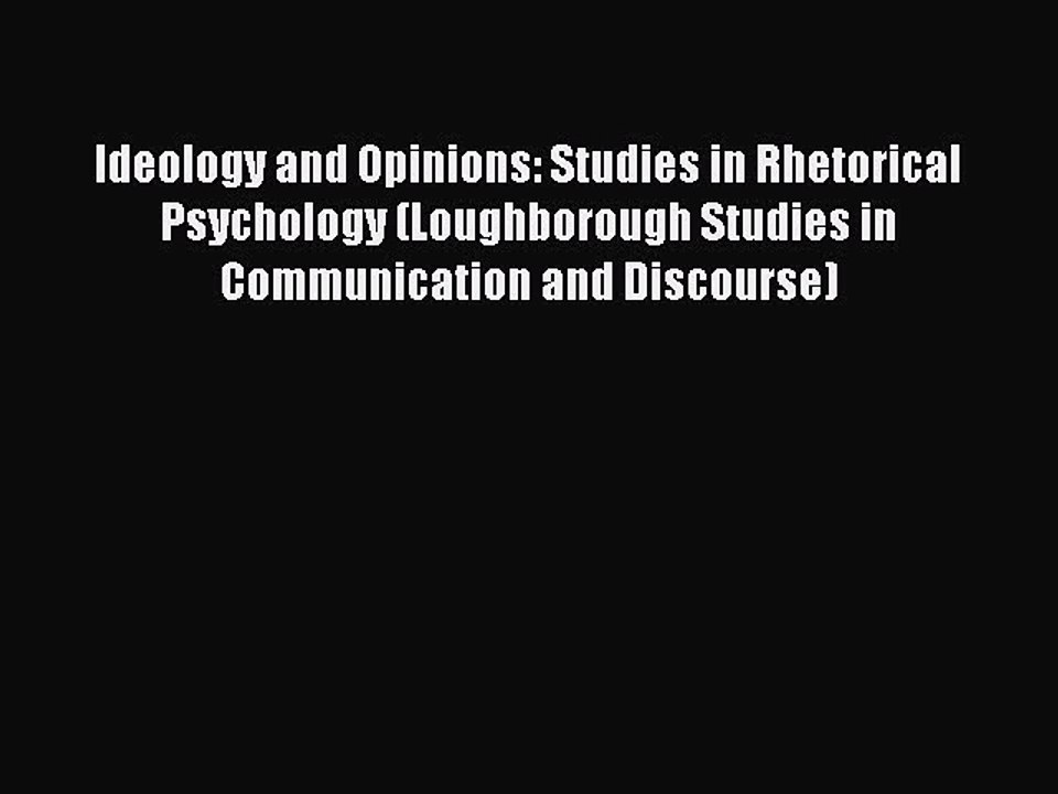 Download Ideology and Opinions: Studies in Rhetorical Psychology (Loughborough Studies in Communication