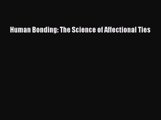 Download Human Bonding: The Science of Affectional Ties PDF Free