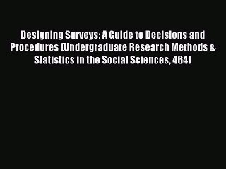 Read Designing Surveys: A Guide to Decisions and Procedures (Undergraduate Research Methods