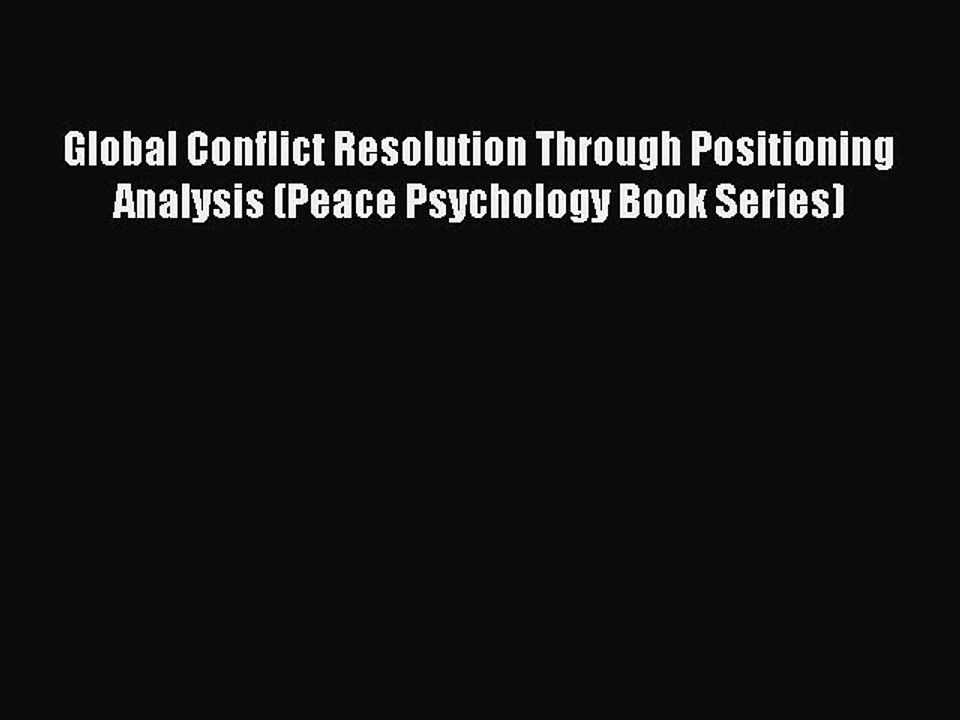 Read Global Conflict Resolution Through Positioning Analysis (Peace Psychology Book Series)