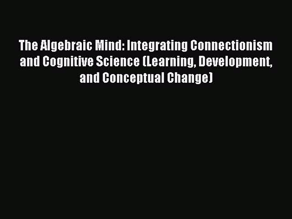 Read The Algebraic Mind: Integrating Connectionism and Cognitive Science (Learning Development