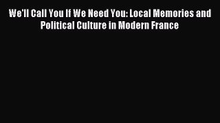 [PDF] We'll Call You If We Need You: Local Memories and Political Culture in Modern France