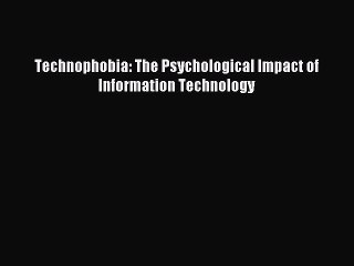 Download Technophobia: The Psychological Impact of Information Technology PDF Free