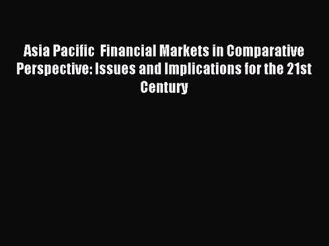 [PDF] Asia Pacific Financial Markets in Comparative Perspective: Issues and Implications for