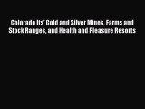 Read Colorado Its' Gold and Silver Mines Farms and Stock Ranges and Health and Pleasure Resorts