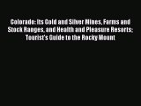 Download Colorado: Its Gold and Silver Mines Farms and Stock Ranges and Health and Pleasure