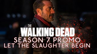 The Walking Dead Season 7  Promo- 'Let The Slaughter Begin' Top Trailer