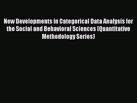 Download New Developments in Categorical Data Analysis for the Social and Behavioral Sciences