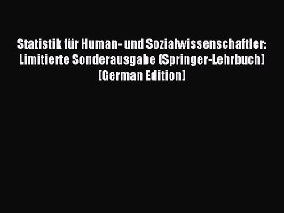 Download Statistik fÃ¼r Human- und Sozialwissenschaftler: Limitierte Sonderausgabe (Springer-Lehrbuch)
