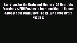 Read Exercises for the Brain and Memory : 70 Neurobic Exercises & FUN Puzzles to Increase Mental