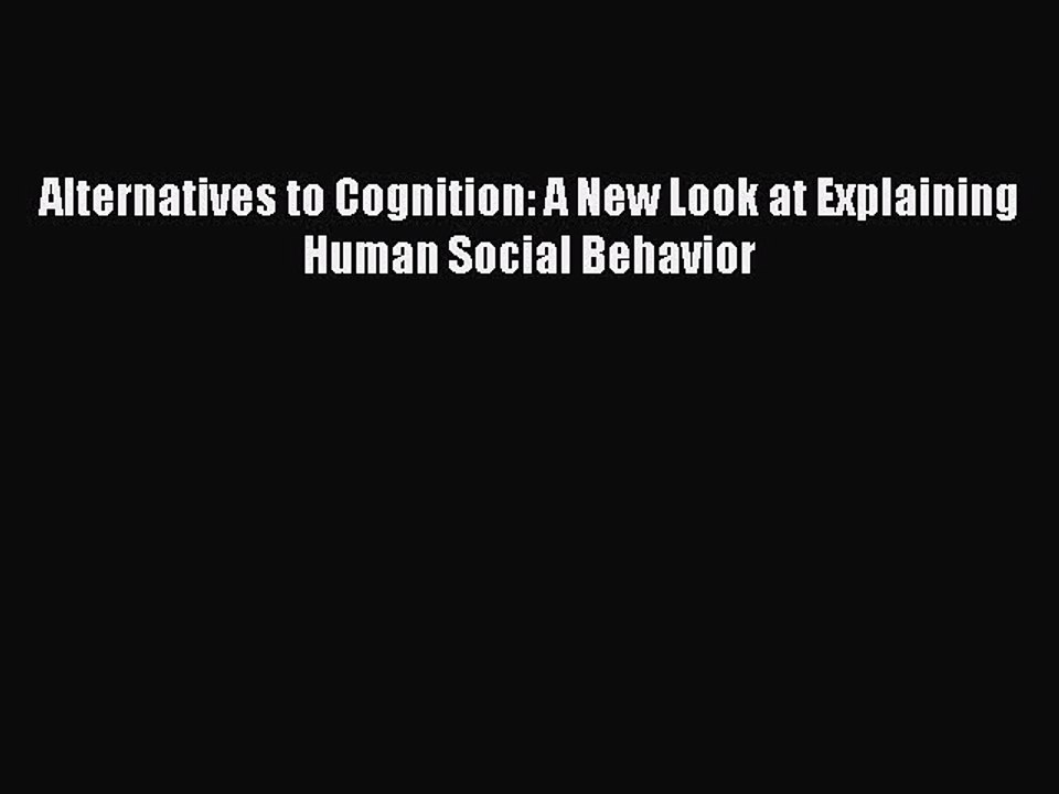 Read Alternatives to Cognition: A New Look at Explaining Human Social Behavior Ebook Free