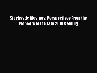 Read Stochastic Musings: Perspectives From the Pioneers of the Late 20th Century Ebook Free