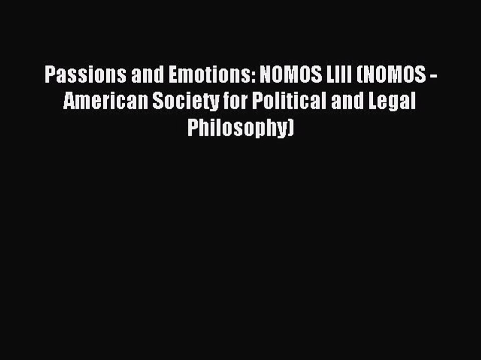 Read Passions and Emotions: NOMOS LIII (NOMOS - American Society for Political and Legal Philosophy)