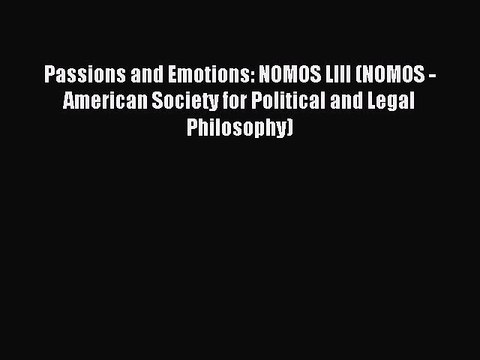 Read Passions and Emotions: NOMOS LIII (NOMOS - American Society for Political and Legal Philosophy)