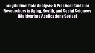 Read Longitudinal Data Analysis: A Practical Guide for Researchers in Aging Health and Social