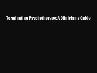 Read Terminating Psychotherapy: A Clinician's Guide Ebook Free