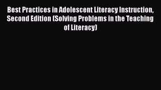 Read Best Practices in Adolescent Literacy Instruction Second Edition (Solving Problems in