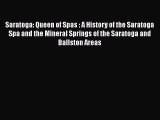Read Saratoga: Queen of Spas : A History of the Saratoga Spa and the Mineral Springs of the