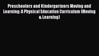 Download Preschoolers and Kindergartners Moving and Learning: A Physical Education Curriculum