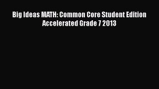 Read Big Ideas MATH: Common Core Student Edition Accelerated Grade 7 2013 Ebook Free