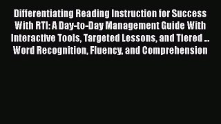 Read Differentiating Reading Instruction for Success With RTI: A Day-to-Day Management Guide