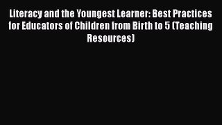 Read Literacy and the Youngest Learner: Best Practices for Educators of Children from Birth