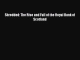 [PDF] Shredded: The Rise and Fall of the Royal Bank of Scotland Read Full Ebook
