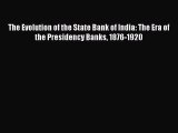 [PDF] The Evolution of the State Bank of India: The Era of the Presidency Banks 1876-1920 Read