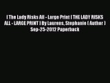 [PDF] [ The Lady Risks All - Large Print [ THE LADY RISKS ALL - LARGE PRINT ] By Laurens Stephanie