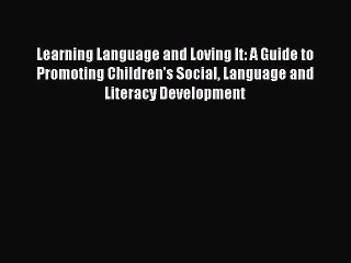 Read Learning Language and Loving It: A Guide to Promoting Children's Social Language and Literacy