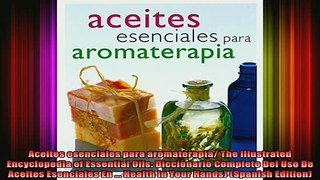 DOWNLOAD FREE Ebooks  Aceites esenciales para aromaterapia The Illustrated Encyclopedia of Essential Oils Full Free