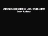 Read Grammar School Classical Latin: For 3rd and 4th Grade Students Ebook Free