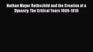 [PDF] Nathan Mayer Rothschild and the Creation of a Dynasty: The Critical Years 1806-1816 Download