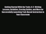 Download Getting Started With the Traits: K-2: Writing Lessons Activities Scoring Guides and